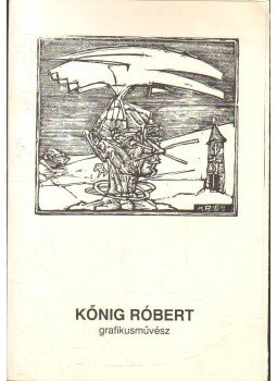 Feledy Balázs - Kőnig Róbert grafikusművész Feledy Balázs - Kőnig Róbert grafikusművész, 1991 antikvár könyv