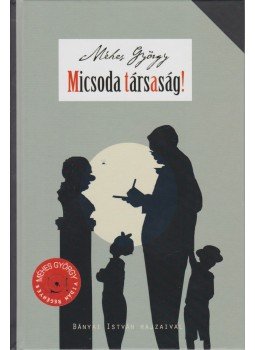 Méhes György - Micsoda társaság! Méhes György - Micsoda társaság!, 2015 antikvár könyv