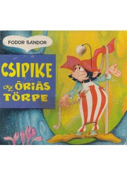 Fodor Sándor - Csipike az óriás törpe Fodor Sándor - Csipike az óriás törpe, Bukarest 1978 antikvár könyv