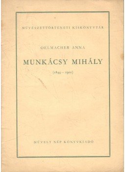 Oelmacher Anna - Munkácsy Mihály (1844-1900) Oelmacher Anna - Munkácsy Mihály (1844-1900), 1953 antikvár könyv