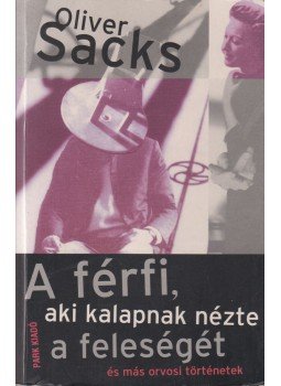 Oliver Sacks - A férfi, aki kalapnak nézte a feleségét Oliver Sacks - A férfi, aki kalapnak nézte a feleségét, Budapest 2004 antikvár könyv
