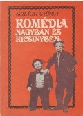 Szilágyi György - Komédia nagyban és kicsinyben