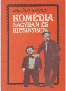 Szilágyi György - Komédia nagyban és kicsinyben Szilágyi György - Komédia nagyban és kicsinyben, 0 antikvár könyv