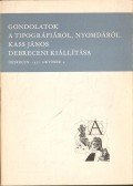 Bot Györgyné (szerk.) - Gondolatok a tipográfiáról, nyomdáról Kass János debreceni kiállítása
