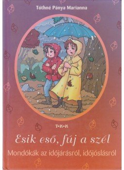 Tóthné Pánya Marianna - Esik eső, fúj a szél Tóthné Pánya Marianna - Esik eső, fúj a szél, Debrecen 0 antikvár könyv