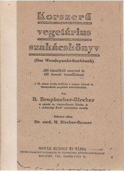 Brupbacher-Bircher, Berta - Korszerű vegetárius szakácskönyv Brupbacher-Bircher, Berta - Korszerű vegetárius szakácskönyv, Budapest 1942 antikvár könyv
