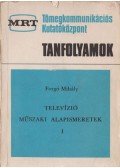 Forgó Mihály - Televízió műszaki alapismeretek I-II.