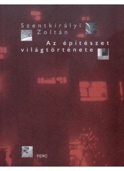 Szentkirályi Zoltán - Az építészet világtörténete Szentkirályi Zoltán - Az építészet világtörténete, 2004 antikvár könyv