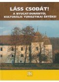 Jósa Judit,Kukor Ferenc - Láss csodát! A Nyugat-Dunántúl kulturális turisztikai értékei