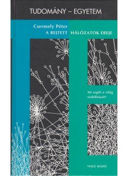 Csermely Péter - A rejtett hálózatok ereje Csermely Péter - A rejtett hálózatok ereje, Budapest 2005 antikvár könyv