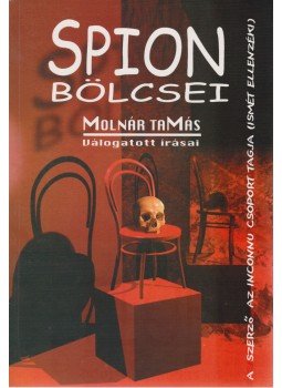 Molnár Tamás - Spion bölcsei - Válogatás a Magyar Nemzetnek és az asztalfióknak írt publicisztikákból Molnár Tamás - Spion bölcsei - Válogatás a Magyar Nemzetnek és az asztalfióknak írt publicisztikákból, Budapest 2002 antikvár könyv