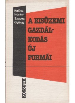 Szepesi György, Kalász István - A kisüzemi gazdálkodás új formái, Budapest 1983 antikvár könyv