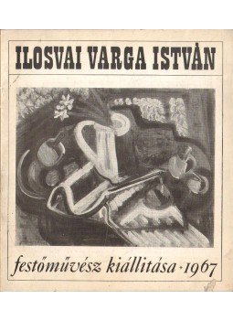 Németh Lajos - Ilosvai Varga István festőművész kiállítása Németh Lajos - Ilosvai Varga István festőművész kiállítása, 1967 antikvár könyv