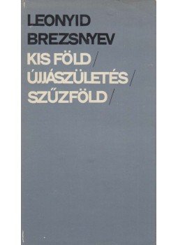 Leonyid Brezsnyev - Kis föld / Újjászületés / Szűzföld Leonyid Brezsnyev - Kis föld / Újjászületés / Szűzföld, Budapest - Uzsgorod 1980 antikvár könyv