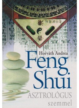 Horváth Andrea - Feng shui asztrológus szemmel Horváth Andrea - Feng shui asztrológus szemmel, 2011 antikvár könyv