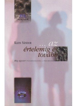 Klein Sándor - ...az értelemig és tovább Klein Sándor - ...az értelemig és tovább, Budapest 1999 antikvár könyv