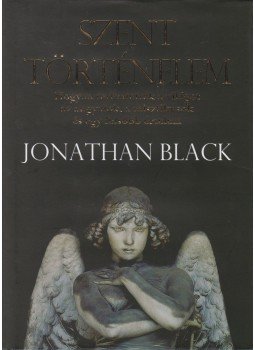 Jonathan Black - Szent történelem - Hogyan teremtették a világot az angyalok, a misztikusok és egy felsőbb értelem Jonathan Black - Szent történelem - Hogyan teremtették a világot az angyalok, a misztikusok és egy felsőbb értelem, 2013 antikvár könyv
