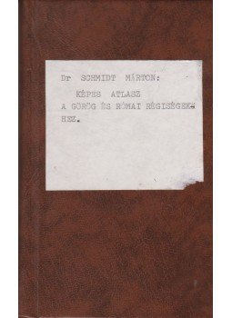 Dr. Schmidt Márton - Képes atlasz a görög és római régiségekhez Dr. Schmidt Márton - Képes atlasz a görög és római régiségekhez, Budapest 1904 antikvár könyv