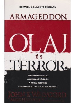 John F. Walvoord, Mark Hitchcock - Armageddon, olaj és terror John F. Walvoord, Mark Hitchcock - Armageddon, olaj és terror, Budapest 2008 antikvár könyv