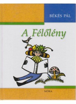 Békés Pál - A Félőlény Békés Pál - A Félőlény, Budapest 2014 antikvár könyv