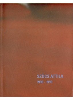 Lukács Annabella - Szűcs Attila 1990-1999 Lukács Annabella - Szűcs Attila 1990-1999, null 1999 antikvár könyv