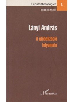 Lányi András - A globalizáció folyamata Lányi András - A globalizáció folyamata, Budapest 2007 antikvár könyv