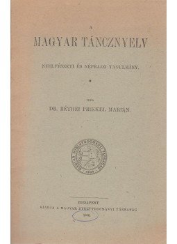 Dr. Réthei Prikkel Marián - A magyar táncznyelv Dr. Réthei Prikkel Marián - A magyar táncznyelv, Budapest 1906 antikvár könyv