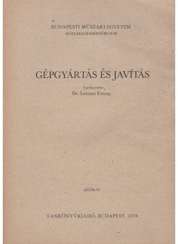 Dr. Lettner Ferenc (főszerk.) - Gépgyártás és javítás Dr. Lettner Ferenc (főszerk.) - Gépgyártás és javítás, Budapest 1978 antikvár könyv