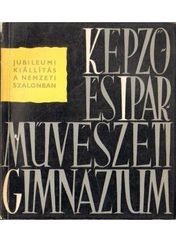 Lyka Károly - A 180 éves Képző- és Iparművészeti Gimnázium jubiláris kiállítása Lyka Károly - A 180 éves Képző- és Iparművészeti Gimnázium jubiláris kiállítása, 1959 antikvár könyv