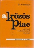Valki László - A Közös Piac szervezeti és döntéshozatali rendszere