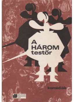 H. Barta Lajos, Kürti András, Fábri Péter, Gáli István - A három testőr H. Barta Lajos, Kürti András, Fábri Péter, Gáli István - A három testőr, Budapest 0 antikvár könyv