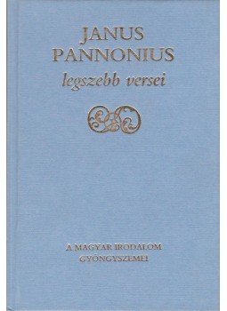 Janus Pannonius - Janus Pannonius legszebb versei, Budapest 1994 antikvár könyv