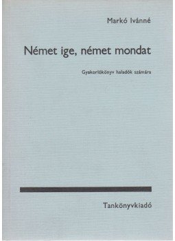 Markó Ivánné - Német ige, német mondat Markó Ivánné - Német ige, német mondat, Budapest 1978 antikvár könyv