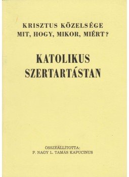 Nagy L. Tamás (szerk.) - Krisztus közelsége - Mit, hogy, mikor, miért? Nagy L. Tamás (szerk.) - Krisztus közelsége - Mit, hogy, mikor, miért?, Gödöllő 0 antikvár könyv