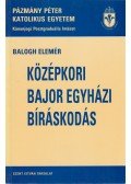 Balogh Elemér - A középkori bajor egyházi bíráskodás