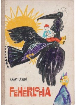 Arany László - Fehérlófia Arany László - Fehérlófia, Bukarest 1969 antikvár könyv