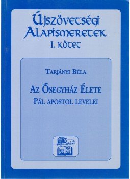 Tarjányi Béla - Az ősegyház élete Tarjányi Béla - Az ősegyház élete, Budapest 1998 antikvár könyv