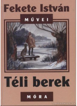 Fekete István - Téli berek Fekete István - Téli berek, Budapest 2009 antikvár könyv
