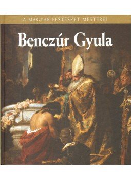 Szvoboda Dománszky Gabriella - Benczúr Gyula Szvoboda Dománszky Gabriella - Benczúr Gyula, Budapest 2009 antikvár könyv