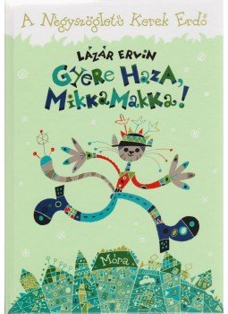 Lázár Ervin - Gyere haza, Mikkamakka! Lázár Ervin - Gyere haza, Mikkamakka!, Budapest 2014 antikvár könyv