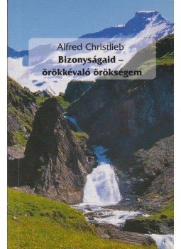 Christlieb, Alfred - Bizonyságaid - örökkévaló örökségem Christlieb, Alfred - Bizonyságaid - örökkévaló örökségem, 0 antikvár könyv