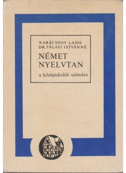 Karácsonyi Lajos, Dr. Tálasi Istvánné - Német nyelvtan a középiskolák számára Karácsonyi Lajos, Dr. Tálasi Istvánné - Német nyelvtan a középiskolák számára, Budapest 1982 antikvár könyv