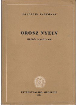 Szabó Lajos - Orosz nyelv - Kezdő tanfolyam I. Szabó Lajos - Orosz nyelv - Kezdő tanfolyam I., Budapest 1954 antikvár könyv
