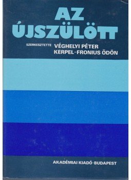 Véghelyi Péter, Kerpel-Fronius Ödön - Az újszülött II. Véghelyi Péter, Kerpel-Fronius Ödön - Az újszülött II., Budapest 1986 antikvár könyv