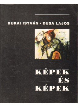 Dusa Lajos, Burai István - Képek és képek Dusa Lajos, Burai István - Képek és képek, 1994 antikvár könyv