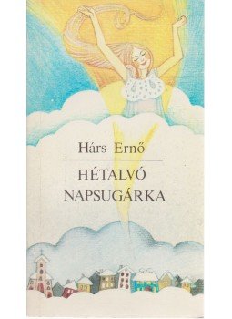 Hárs Ernő - Hétalvó napsugárka Hárs Ernő - Hétalvó napsugárka, Budapest 1990 antikvár könyv