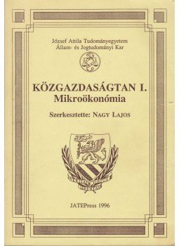 Nagy Lajos - Közgazdaságtan I. - Mikroökonómia Nagy Lajos - Közgazdaságtan I. - Mikroökonómia, Szeged 1996 antikvár könyv