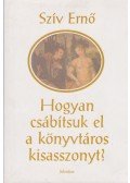 Szív Ernő - Hogyan csábítsuk el a könyvtáros kisasszonyt?