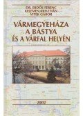 Vitek Gábor,Dr. Erdős Ferenc,Kelemen Krisztián - Vármegyeháza a bástya és a várfal helyén