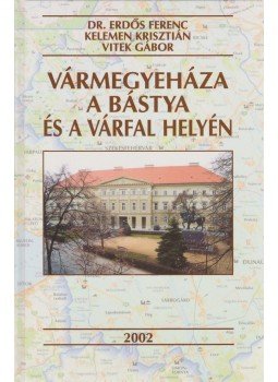 Vitek Gábor, Dr. Erdős Ferenc, Kelemen Krisztián - Vármegyeháza a bástya és a várfal helyén Vitek Gábor, Dr. Erdős Ferenc, Kelemen Krisztián - Vármegyeháza a bástya és a várfal helyén, Székesfehérvár 2002 antikvár könyv